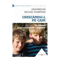 Crescandu-l pe Cain - Sa ocrotim viata emotionala a baietilor - Michael Thompson, Dan Kindlon