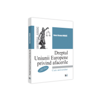 Dreptul Uniunii Europene privind afacerile, editia a III-a, revazuta si adaugita - Anca Ileana Dusca