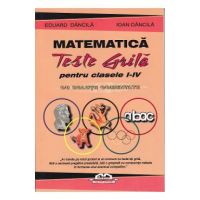 Matematica. Teste grila pentru clasa 1-4 cu solutii comentate - Eduard Dancila, Ioan Dancila