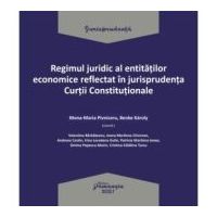 Regimul juridic al entitatilor economice reflectat in jurisprudenta Curtii Constitutionale - Mona-Maria Pivniceru, Benke Karoly