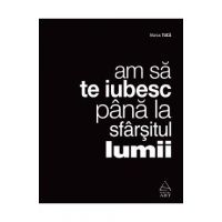 Am sa te iubesc pana la sfarsitul lumii - Marius Tuca