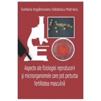 Aspecte ale fiziologiei reproducerii si microorganismele care pot perturba fertilitatea masculina