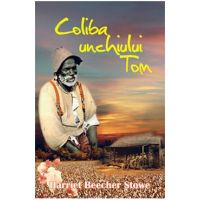 Coliba unchiului Tom - Harriet Beecher Stowe