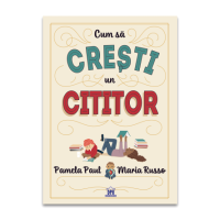Cum sa cresti un cititor - Pamela Paul, Maria Russo