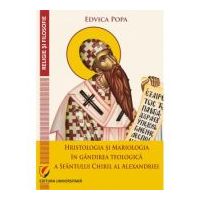 Hristologia si Mariologia in gandirea teologica a Sfantului Chiril al Alexandriei - Edvica Popa