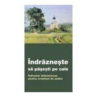 Indrazneste sa pasesti pe cale. Indrumar duhovnicesc pentru crestinul de astazi