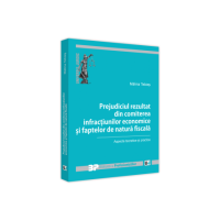 Prejudiciul rezultat din comiterea infractiunilor economice si faptelor de natura fiscala. Aspecte teoretice si practice - Malina Tebies