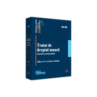 Tratat de dreptul muncii. Doctrina si jurisprudenta. Editia a IV-a, revazuta si adaugita - 2022 - Dan Top