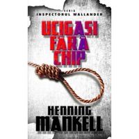 Ucigasi fara chip - Henning Mankell
