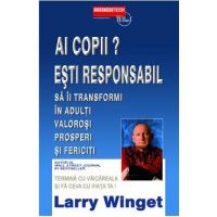 Ai Copii? Esti Responabil! - Larry Winget