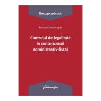 Controlul de legalitate in contenciosul administrativ-fiscal - Marius Cristian Ispas