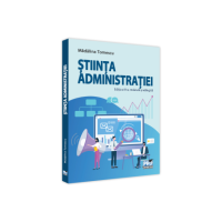 Stiinta administratiei. Editia a III-a, revazuta si adaugita - Madalina Tomescu