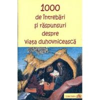 1000 de intrebari si raspunsuri despre viata duhovniceasca