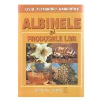 Albinele Si Produsele Lor - Liviu Alexandru Marghitas