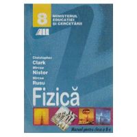 Fizica - Clasa 8 - Manual - Christopher Clark, Mircea Nistor, Mircea Rusu