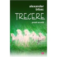 Trecere. Proza scurta - Alexander Bibac