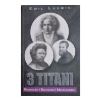 3 Titani - Rembrandt, Beethoven, Michelangelo - Emil Ludwig