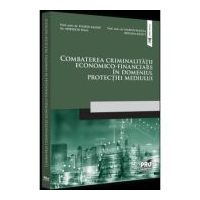Combaterea criminalitatii economico-financiare in domeniul protectiei mediului - Florin Sandu, Spiridon Ioan, Marius Pantea, Roxana Radut