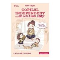 Copilul independent sau cum sa fii o mama lenesa - Anna Bikova