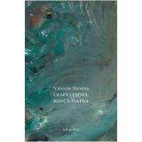 Crapa lemnul si ridica piatra - Valentin Nicolau
