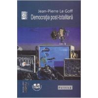 Democratia post-totalitara - Jean-Pierre le Goff