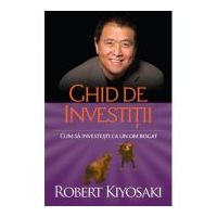 Ghid de investitii. Cum sa investesti ca un om bogat - Robert T. Kiyosaki