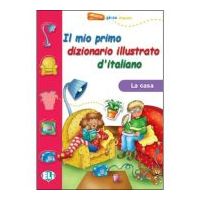 Il mio primo dizionario illustrato d'italiano. La casa