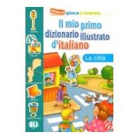 Il mio primo dizionario illustrato d'italiano. La città