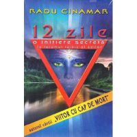 12 zile .O initiere secreta in taramul tainic al zeilor - Radu Cinamar
