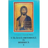 Calauza ortodoxa in biserca I - Ioanichie Balan