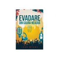 Evadare din gaura neagra. Povestea adevarata a unui fost artist de hip-hop - Ivor Myers