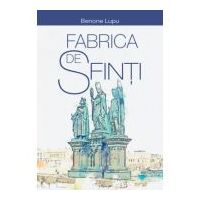 Fabrica de sfinti - Corneliu Benone Lupu