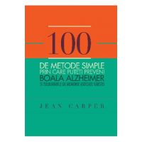 100 de metode simple prin care puteti preveni boala Alzheimer - Jean Carper
