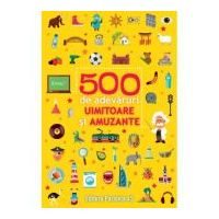 500 de adevaruri uimitoare si amuzante