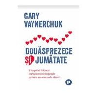 Douasprezece si jumatate - Gary Vaynerchuk