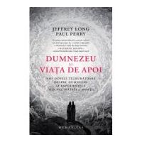 Dumnezeu si viata de apoi - Jeffrey Long, Paul Perry