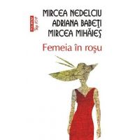 Femeia in rosu - Mircea Nedelciu, Adriana Babeti, Mircea Mihaies