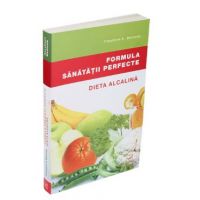 Formula sanatatii perfecte. Dieta alcalina - Theodore A. Baroody