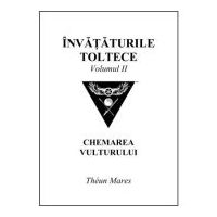 Invataturile toltece, volumul 2. Chemarea Vulturului - Theun Mares