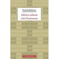 Iubirea nebuna a lui Dumnezeu - Paul Evdokimov