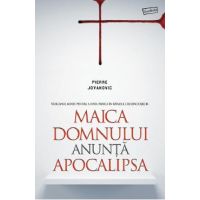 Maica Domnului anunta apocalipsa - Pierre Jovanovic