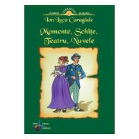 Momente, schite, teatru, nuvele - Ion Luca Caragiale
