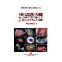 100 cazuri rare in obstetrica si ginecologie, volumul 1 - Roxana-Elena Bohiltea