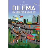Dilema. Cum alegem cand nu avem de ales - Thoms Cathcart
