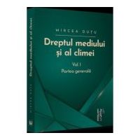 Dreptul mediului si al climei. Volumul I. Partea generala - Mircea Dutu