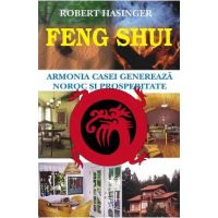 Feng Shui. Armonia casei genereaza noroc si prosperitate - Robert Hasinger