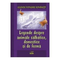 Legende despre animale salbatice, Domestice si de ferma - Legende populare romanesti