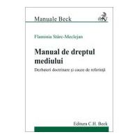 Manual de dreptul mediului. Dezbateri doctrinare si cauze de referinta - Flaminia Starc-Meclejan