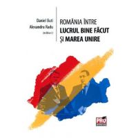 Romania intre lucrul bine facut si Marea Unire - Daniel Buti, Alexandru Radu