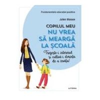 Copilul meu nu vrea sa mearga la scoala. Trezeste-i interesul si cultiva-i dorinta de a invata! - Julien Masson